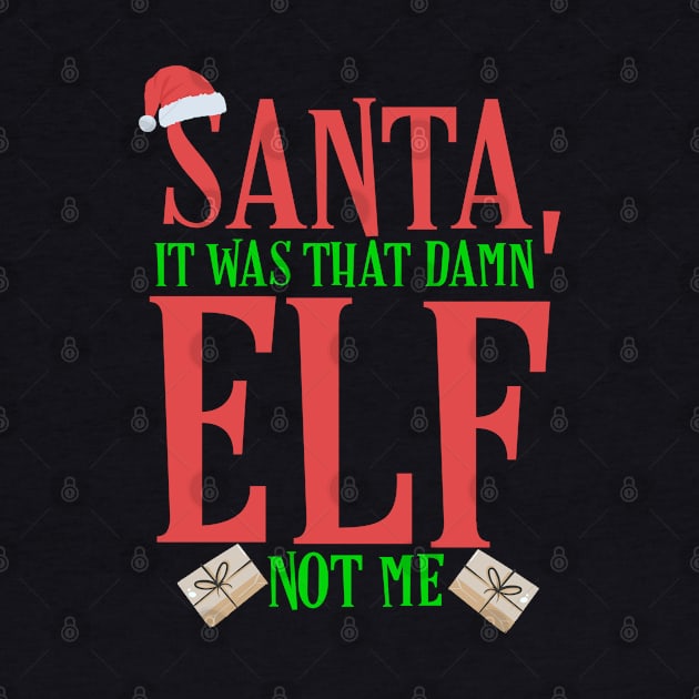 Santa, It Was That Damn Elf Not Me Christmas by TheAparrelPub